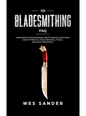 预订 101 Bladesmithing FAQ: Answers to Your Burning Knifemaking Questions About Forging, Stock Removal, Tools, and Heat