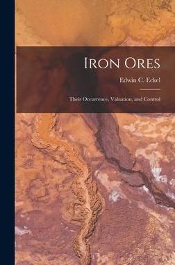 [预订]Iron Ores: Their Occurrence, Valuation, and Control 9781013624476