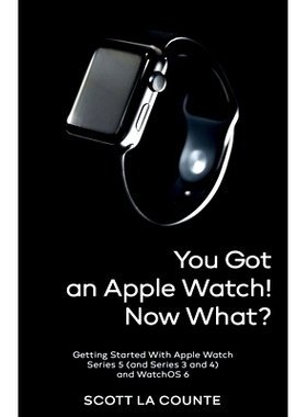 预订 You Got An Apple Watch! Now What?: Getting Started With Apple Watch Series 5 (and Series 3 and 4) and WatchOS 6: 97