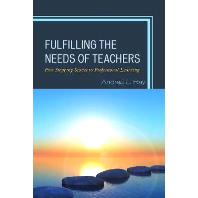 预订 Fulfilling the Needs of Teachers: Five Stepping Stones to Professional Learning 满足教师需求：走向专业学习的五块踏