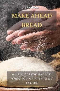 [预订]Make Ahead Bread: 100 Recipes for Bake-It-When-You-Want-It Yeast Breads 9781802513721