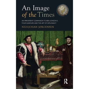 预订 An Image of the Times: An Irreverent Companion to Ben Jonson’s Four Humours and the Art of Diplomacy: 978104117553