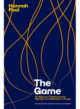 预订 The Game: The Economy of Undocumented Migration from Afghanistan to Europe 游戏: 9780197812280