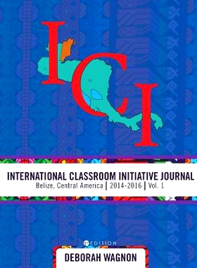 预订 International Classroom Initiative Journal: Belize, Central America (2014-2016) Volume 1 国际课堂倡议期刊：伯利兹，