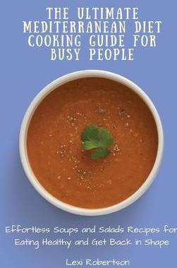 [预订]The Ultimate Mediterranean Diet Cooking Guide for Busy People: Effortless Soups and Salads Recipes f 9781802697445