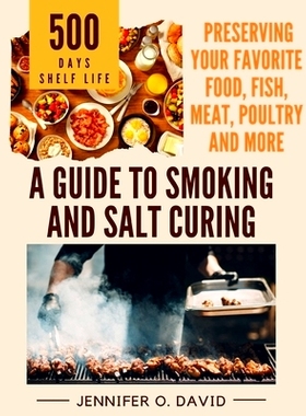 预订 A Guide To Smoking and Salt Curing For Beginners: Preserving Your Favorite Food, Fish, Meat and More: 9798324292805