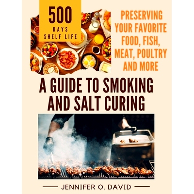 预订 A Guide To Smoking and Salt Curing For Beginners: Preserving Your Favorite Food, Fish, Meat and More: 9798324292805