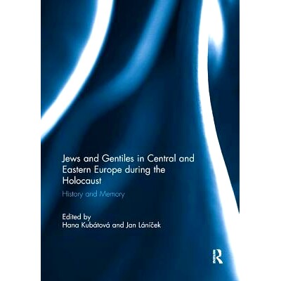 预订 Jews and Gentiles in Central and Eastern Europe during the Holocaust: History and memory 大屠杀期间中欧和东欧的犹太