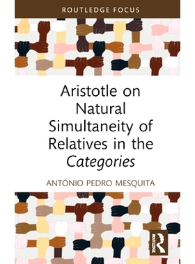 预订 Aristotle on Natural Simultaneity of Relatives in the Categories 亚里士多德论范畴中亲属的自然同时性: 9781032900957