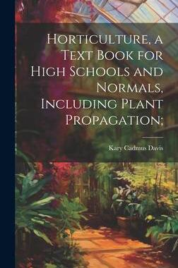 [预订]Horticulture, a Text Book for High Schools and Normals, Including Plant Propagation; 9781020754821