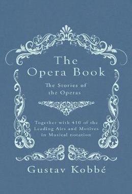[预订]The Opera Book - The Stories of the Operas, Together with 410 of the Leading Airs and Motives in Mus 9781528705899