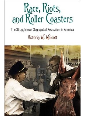 预订 Race, Riots, and Roller Coasters: The Struggle Over Segregated Recreation in America: 9780812223286