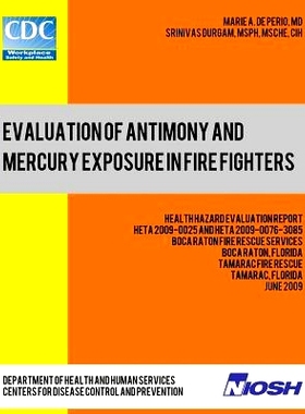 预订 Evaluation of Antimony and Mercury Exposure in Fire Fighters: Health Hazard Evaluation Report: HETA 2009-0025 and H