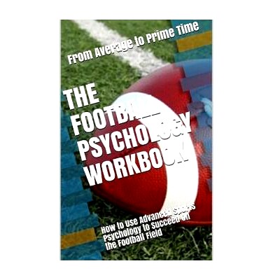 预订 The Football Psychology Workbook: How to Use Advanced Sports Psychology to Succeed on the Football Field: 978154276