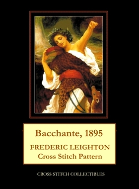 预订 Bacchante, 1895: Frederic Leighton Cross Stitch Pattern: 9798748246125