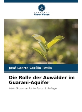 预订 Die Rolle der Auwälder im Guarani-Aquifer: Mato Grosso do Sul im Fokus. 2. Auflage. DE: 9786209287060