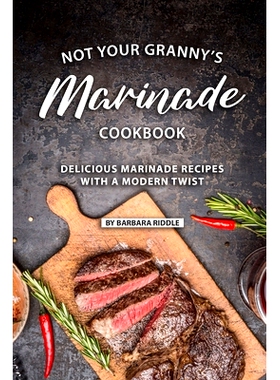 预订 Not Your Granny’s Marinade Cookbook: Delicious Marinade Recipes with a Modern Twist: 9781086922516