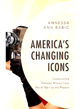 预订 America’s Changing Icons: Constructing Patriotic Women from World War I to the Present 美国变化的偶像：从*次世界大