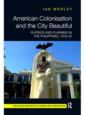 预订 American Colonisation and the City Beautiful: Filipinos and Planning in the Philippines, 1916-35 美国殖民与城市美丽