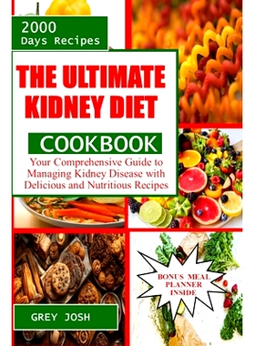 预订 The Ultimate Kidney Diet Cookbook: Your Comprehensive Guide to Managing Kidney Disease with Delicious and Nutritiou