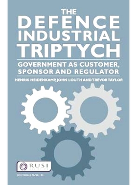 预订 The Defence Industrial Triptych: Government as a Customer, Sponsor and Regulator of Defence Industry 国防工业三联画