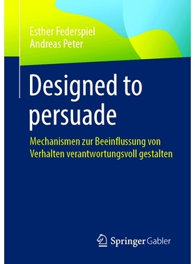 预订 Designed to Persuade: Mechanismen Zur Beeinflussung Von Verhalten Verantwortungsvoll Gestalten: 9783658419226
