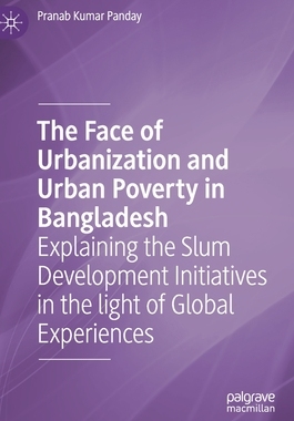 【预订】The Face of Urbanization and Urban Poverty in Bangladesh: Explaining the Slum Development Initiatives in t...