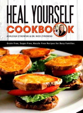 预订 Heal Yourself Cookbook: Grain Free, Sugar Free, Hassle Free Recipes for Busy Families: 9780578174723