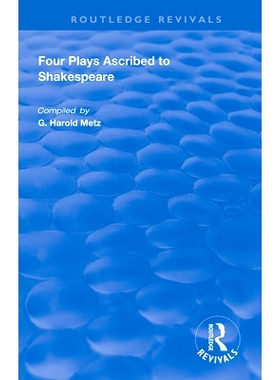 预订 Four Plays Ascribed to Shakespeare: An Annotated Bibliography 莎士比亚的四部戏剧：带注释的书目: 9780367024642