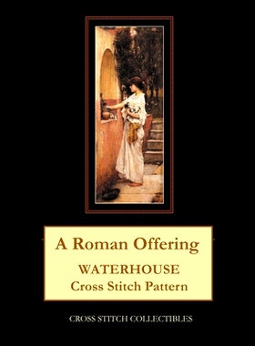 预订 A Roman Offering: Waterhouse Cross Stitch Pattern: 9781729534502