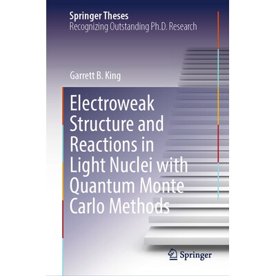 预订 Electroweak Structure and Reactions in Light Nuclei With Quantum Monte Carlo Methods 用量子蒙特卡罗方法研究轻核的电