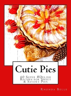 预订 Cutie Pies: 60 Super #Delish Recipes for Sweet & Savory Pies: 9781539964070