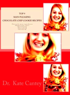 预订 Top 9 Man-Pleasing Chocolate Chip Cookie Recipes: -Naturally pure ingredients -Organically sweet -Tantalizing -Nour