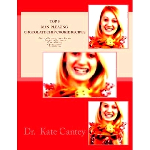 预订 Top 9 Man-Pleasing Chocolate Chip Cookie Recipes: -Naturally pure ingredients -Organically sweet -Tantalizing -Nour