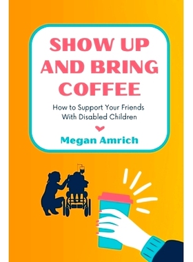 预订 Show Up and Bring Coffee: How to Support Your Friends With Disabled Children