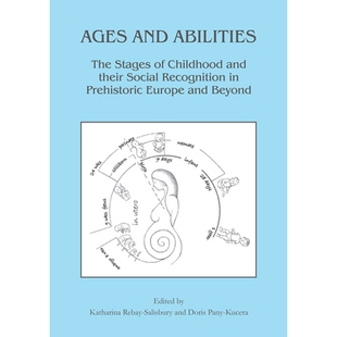 预订 Ages and Abilities: The Stages of Childhood and their Social Recognition in Prehistoric Europe and Beyond 年龄和能