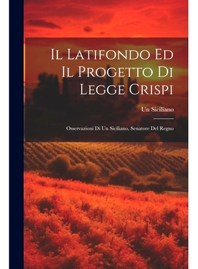预订 Il Latifondo Ed Il Progetto Di Legge Crispi: Osservazioni Di Un Siciliano, Senatore Del Regno: 9781022727212