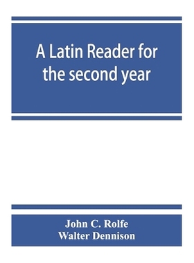 预订 A Latin reader for the second year, with notes, exercises for translation into Latin, grammatical appendix, and voc