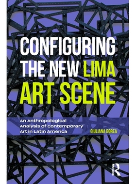 预订 Configuring the New Lima Art Scene: An Anthropological Analysis of Contemporary Art in Latin America 配置新的利马艺