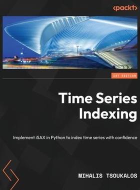 [预订]Time Series Indexing: Implement iSAX in Python to index time series with confidence 9781838821951