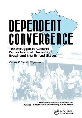 【预订】Dependent Convergence: The Struggle to Control Petrochemical Hazards in Brazil and the United States