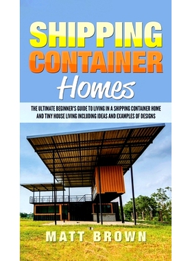 预订 Shipping Container Homes: The Ultimate Beginner’s Guide to Living in a Shipping Container Home and Tiny House Livi