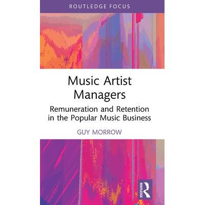 预订 Music Artist Managers: Remuneration and Retention in the Popular Music Business音乐艺人管理者：流行音乐行业的报酬与