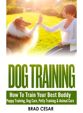 预订 Dog Training: How To Train Your Best Buddy - Puppy training, Dog Care, Potty Training & Animal Care: 9781519414175