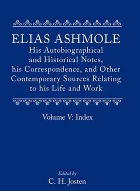 【预订】Elias Ashmole: His Autobiographical and Historical Notes, his Correspondence, and Other Contemporary Sourc...