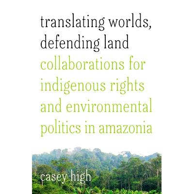 预订 Translating Worlds, Defending Land: Collaborations for Indigenous Rights and Environmental Politics in Amazonia 翻