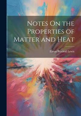[预订]Notes On the Properties of Matter and Heat 9781021645609