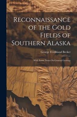 [预订]Reconnaissance of the Gold Fields of Southern Alaska: With Some Notes On General Geology 9781020686092