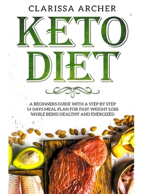 预订 Keto Diet: A Beginners Guide With a Step By Step 14 Days Meal Plan for Fast Weight Loss While Being Healthy and Ene