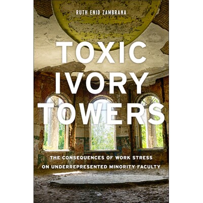 预订 Toxic Ivory Towers: The Consequences of Work Stress on Underrepresented Minority Faculty 有毒象牙塔：工作压力对少数
